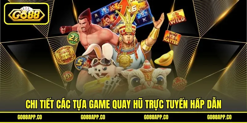 Chi tiết các tựa game quay hũ trực tuyến hấp dẫn Chi tiết các tựa game quay hũ trực tuyến hấp dẫn