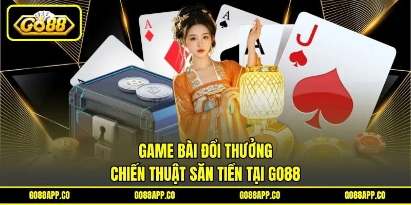 Game Bài Đổi Thưởng - Chiến Thuật Săn Tiền Tại Go88 2 Game Bài Đổi Thưởng – Chiến Thuật Săn Tiền Tại Go88