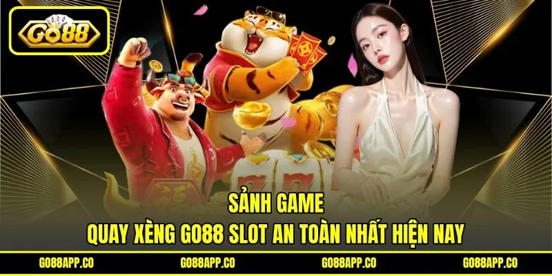 Sảnh game quay xèng GO88 Slot an toàn nhất hiện nay Sảnh game quay xèng GO88 Slot an toàn nhất hiện nay