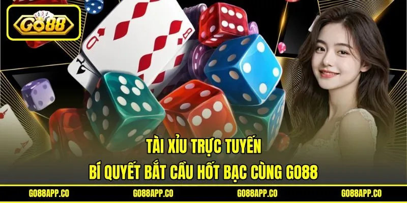 Tài Xỉu Trực Tuyến - Bí Quyết Bắt Cầu Hốt Bạc Cùng Go88 3 Tài Xỉu Trực Tuyến – Bí Quyết Bắt Cầu Hốt Bạc Cùng Go88