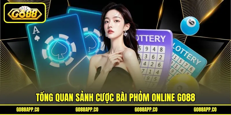 Tổng quan sảnh cược bài phỏm online GO88